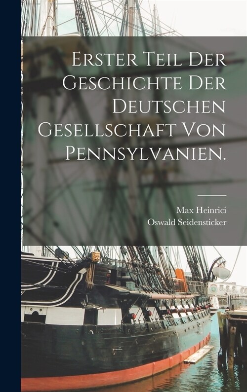 Erster Teil der Geschichte der Deutschen Gesellschaft von Pennsylvanien. (Hardcover)