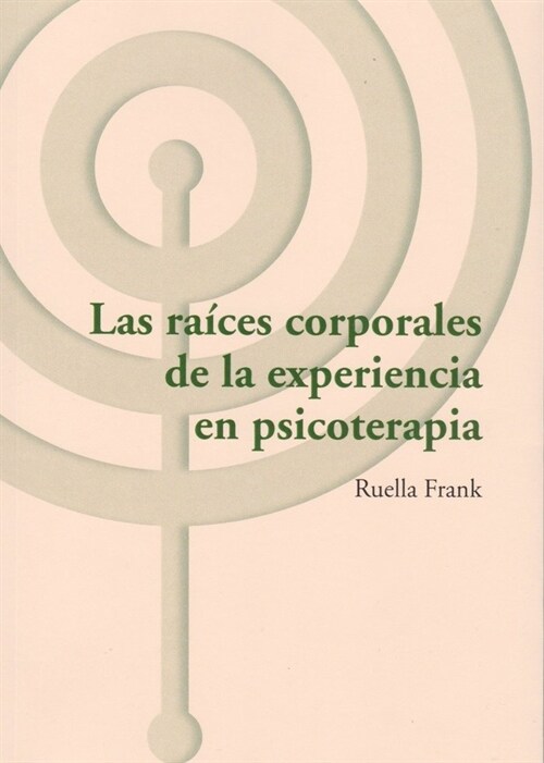 LAS RAICES CORPORALES DE LA EXPERIENCIA EN PSICOTERAPIA (Paperback)