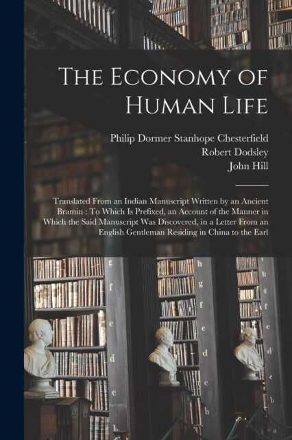 The Economy of Human Life: Translated From an Indian Manuscript Written by an Ancient Bramin: To Which Is Prefixed, an Account of the Manner in W (Paperback)