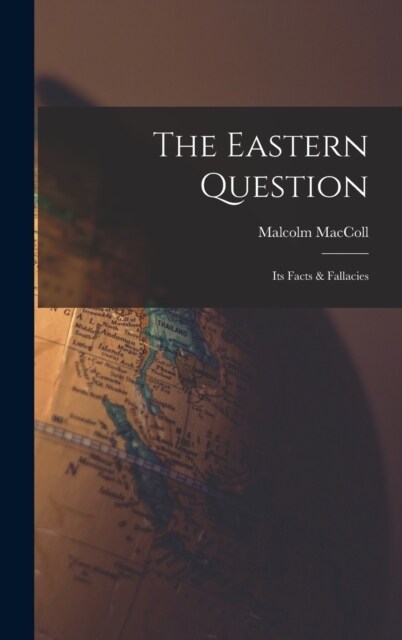 The Eastern Question: Its Facts & Fallacies (Hardcover)