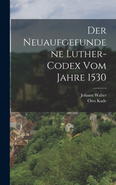 Der neuaufgefundene Luther-Codex vom Jahre 1530 (Hardcover)