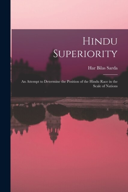 Hindu Superiority: An Attempt to Determine the Position of the Hindu Race in the Scale of Nations (Paperback)