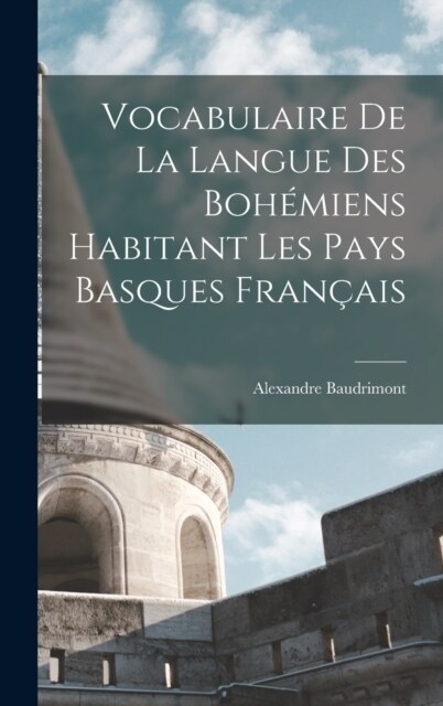 Vocabulaire De La Langue Des Boh?iens Habitant Les Pays Basques Fran?is (Hardcover)