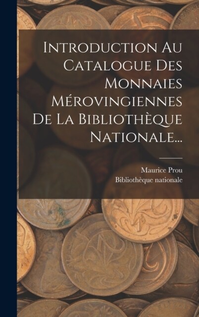 Introduction Au Catalogue Des Monnaies M?ovingiennes De La Biblioth?ue Nationale... (Hardcover)