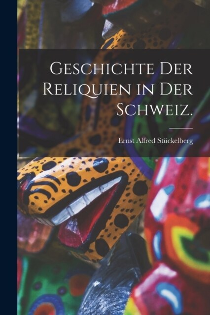 Geschichte der Reliquien in der Schweiz. (Paperback)