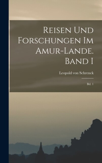 Reisen und Forschungen im Amur-Lande. Band I: Bd. 1 (Hardcover)