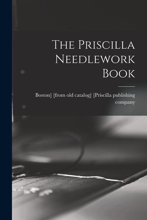 The Priscilla Needlework Book (Paperback)