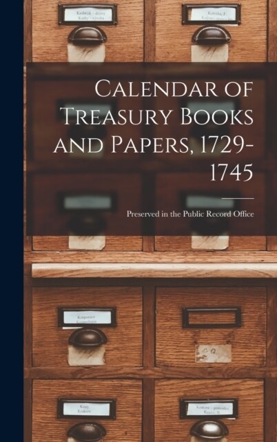 Calendar of Treasury Books and Papers, 1729-1745: Preserved in the Public Record Office (Hardcover)