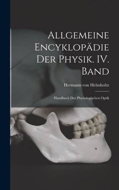 Allgemeine Encyklop?ie der Physik. IV. Band: Handbuch der physiologischen Optik (Hardcover)