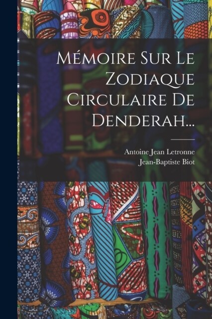 M?oire Sur Le Zodiaque Circulaire De Denderah... (Paperback)