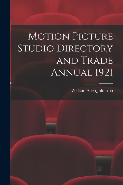 Motion Picture Studio Directory and Trade Annual 1921 (Paperback)