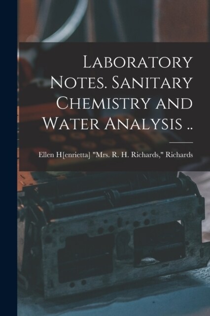 Laboratory Notes. Sanitary Chemistry and Water Analysis .. (Paperback)
