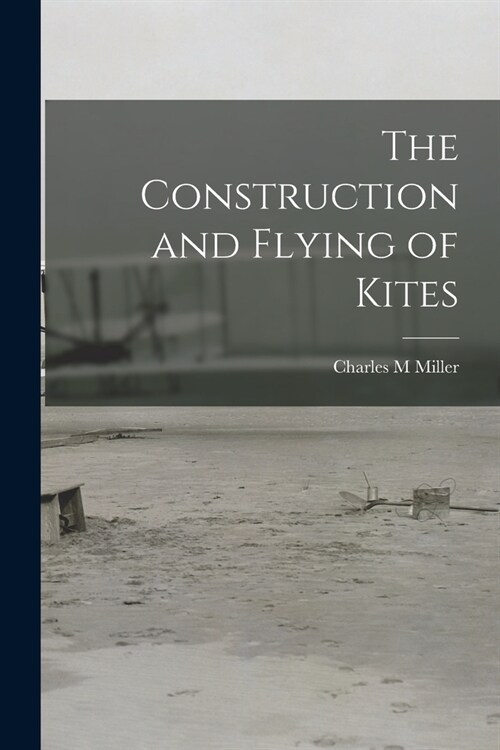 The Construction and Flying of Kites (Paperback)