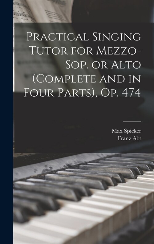 Practical Singing Tutor for Mezzo-sop. or Alto (complete and in Four Parts), op. 474 (Hardcover)