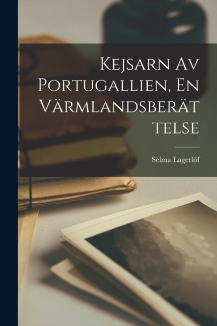 Kejsarn Av Portugallien, En V?mlandsber?telse (Paperback)