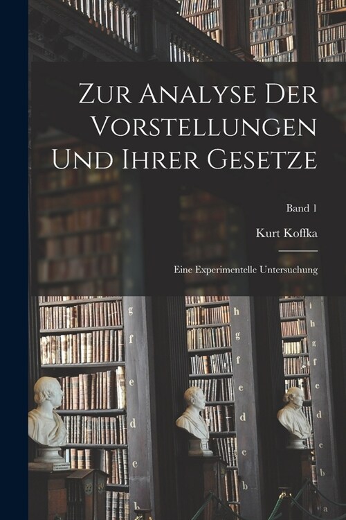 Zur Analyse der Vorstellungen und ihrer Gesetze; eine experimentelle Untersuchung; Band 1 (Paperback)