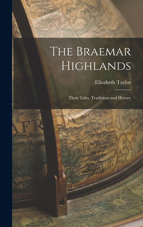 The Braemar Highlands: Their Tales, Traditions and History (Hardcover)