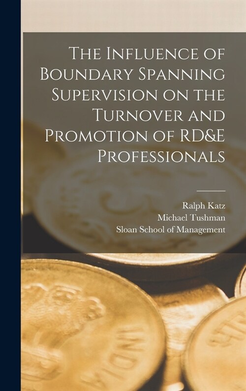 The Influence of Boundary Spanning Supervision on the Turnover and Promotion of RD&E Professionals (Hardcover)