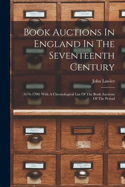 Book Auctions In England In The Seventeenth Century: (1676-1700) With A Chronological List Of The Book Auctions Of The Period (Paperback)