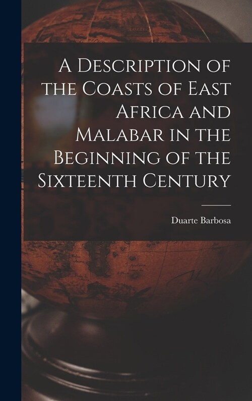 A Description of the Coasts of East Africa and Malabar in the Beginning of the Sixteenth Century (Hardcover)