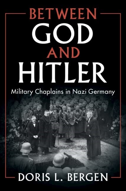 Between God and Hitler : Military Chaplains in Nazi Germany (Hardcover)