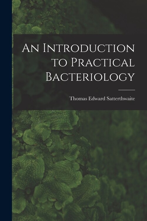 An Introduction to Practical Bacteriology (Paperback)