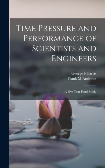 Time Pressure and Performance of Scientists and Engineers; a Five-year Panel Study (Hardcover)