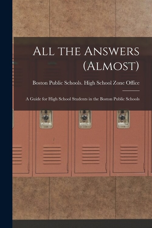 All the Answers (almost): A Guide for High School Students in the Boston Public Schools (Paperback)