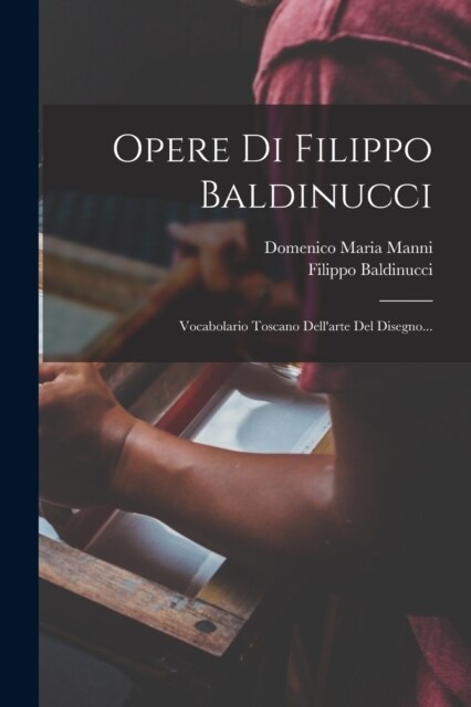 Opere Di Filippo Baldinucci: Vocabolario Toscano Dellarte Del Disegno... (Paperback)