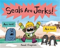 Seals Are Jerks! (Hardcover)