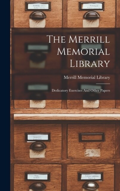 The Merrill Memorial Library: Dedicatory Exercises And Other Papers (Hardcover)