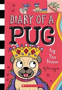 Pug the Prince: A Branches Book (Diary of a Pug #9): A Branches Book (Paperback)