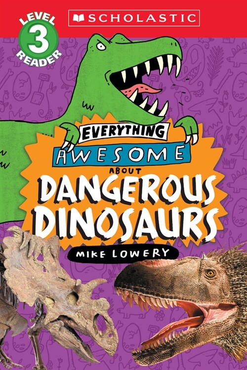 Everything Awesome About: Dangerous Dinosaurs (Scholastic Reader, Level 3) (Paperback)