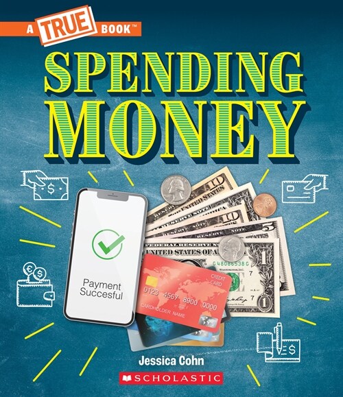 Spending Money: Budgets, Credit Cards, Scams... and Much More! (a True Book: Money) (Paperback)