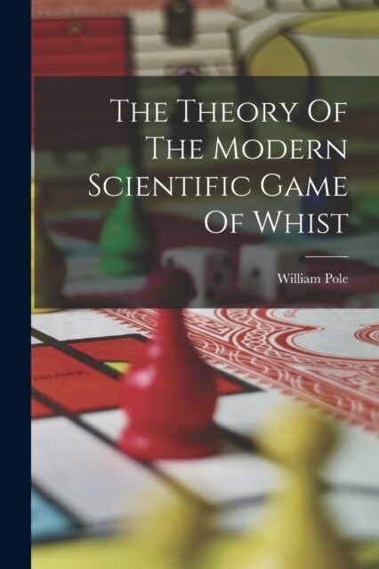 The Theory Of The Modern Scientific Game Of Whist (Paperback)