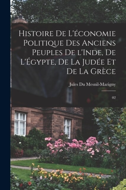 Histoire de l?onomie politique des anciens peuples de lInde, de l?ypte, de la Jud? et de la Gr?e: 02 (Paperback)