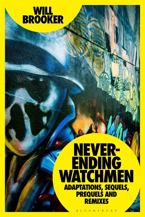 Never-Ending Watchmen : Adaptations, Sequels, Prequels and Remixes (Paperback)