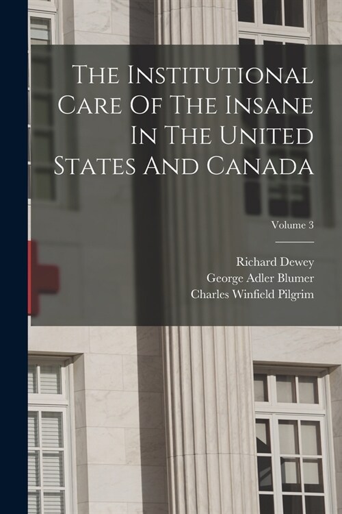 The Institutional Care Of The Insane In The United States And Canada; Volume 3 (Paperback)