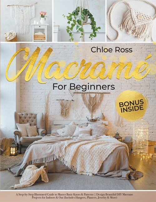 Macram?for Beginners: A Step-by-Step Illustrated Guide to Master Basic Knots & Patterns Design Beautiful DIY Macrame Projects for Indoors & (Paperback)