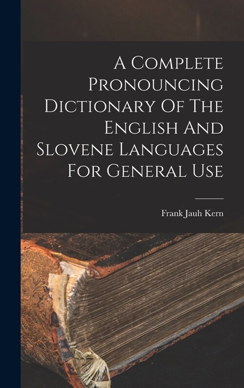 A Complete Pronouncing Dictionary Of The English And Slovene Languages For General Use (Hardcover)