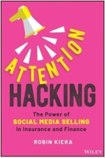 Attention Hacking: The Power of Social Media Selling in Insurance and Finance (Hardcover)