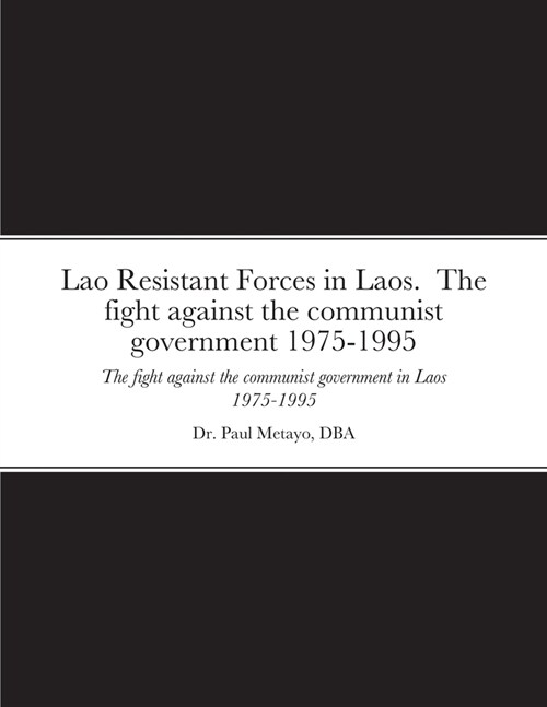 Lao Resistant Forces in Laos. The fight against the communist government 1975-1995: The fight against the communist government in Laos 1975-1995 (Paperback)