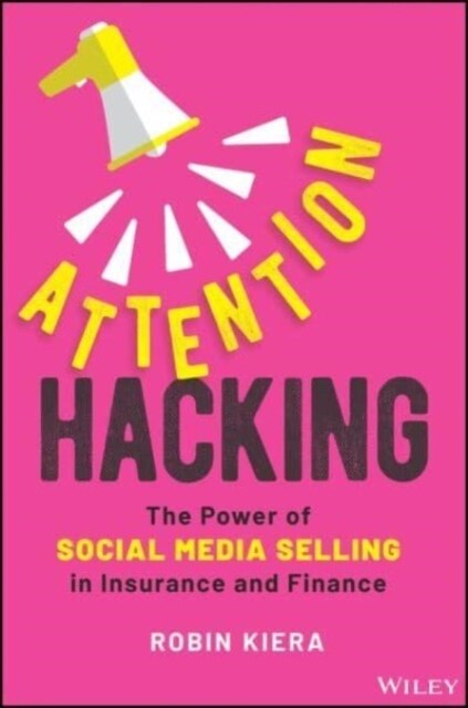 Attention Hacking: The Power of Social Media Selling in Insurance and Finance (Hardcover)