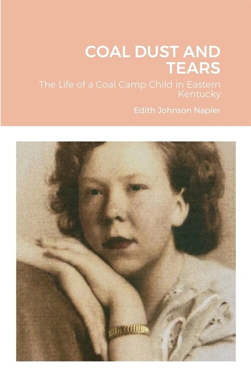 Coal Dust and Tears: The life of a coal camp child in Eastern Kentucky (Paperback)