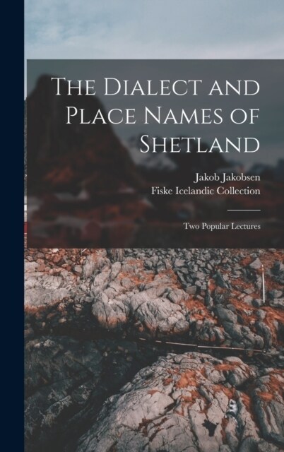 The Dialect and Place Names of Shetland; two Popular Lectures (Hardcover)