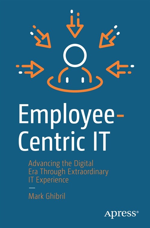 Employee-Centric It: Advancing the Digital Era Through Extraordinary It Experience (Paperback)