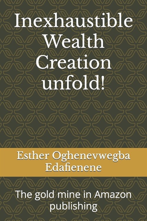 Inexhaustible Wealth Creation unfold!: The gold mine in Amazon publishing (Paperback)