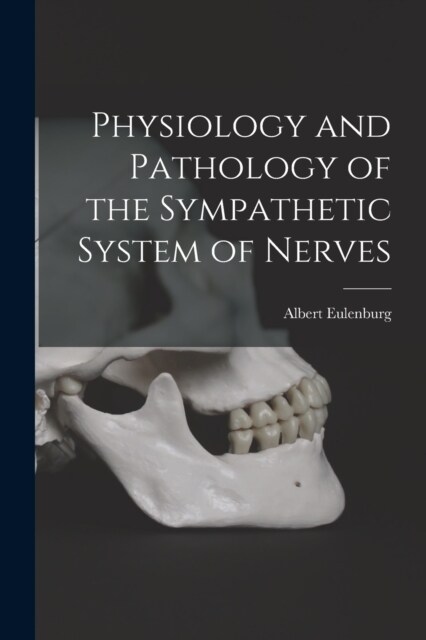 Physiology and Pathology of the Sympathetic System of Nerves (Paperback)
