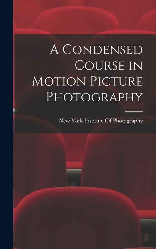 A Condensed Course in Motion Picture Photography (Hardcover)