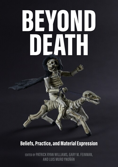 Beyond Death: Beliefs, Practice, and Material Expression (Paperback)
